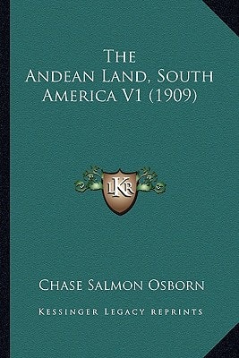 The Andean Land, South America V1 (1909)