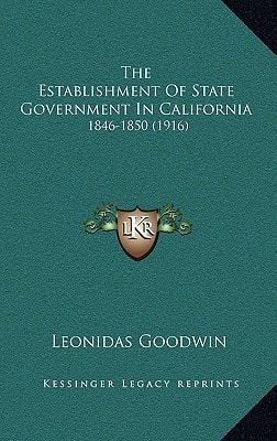 The Establishment Of State Government In California: 1846-1850 (1916)