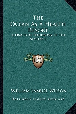 The Ocean As A Health Resort: A Practical Handbook Of The Sea (1881)