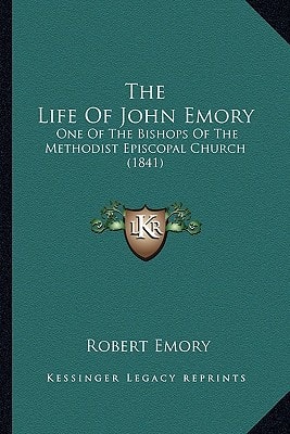 The Life Of John Emory: One Of The Bishops Of The Methodist Episcopal Church (1841)