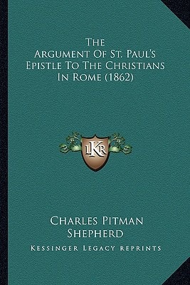 The Argument Of St. Paul's Epistle To The Christians In Rome (1862)