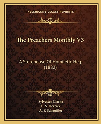 The Preachers Monthly V3: A Storehouse Of Homiletic Help (1882)