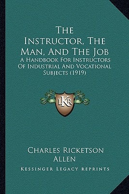 The Instructor, The Man, And The Job: A Handbook For Instructors Of Industrial And Vocational Subjects (1919)