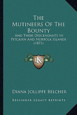 The Mutineers Of The Bounty: And Their Descendants In Pitcairn And Norfolk Islands (1871)
