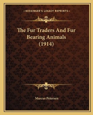 The Fur Traders And Fur Bearing Animals (1914)