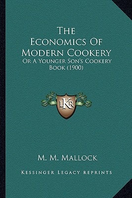 The Economics Of Modern Cookery: Or A Younger Son's Cookery Book (1900)