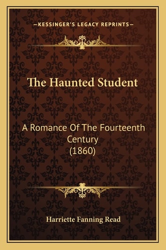 The Haunted Student: A Romance Of The Fourteenth Century (1860)