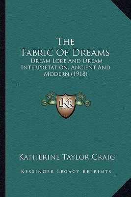 The Fabric Of Dreams: Dream Lore And Dream Interpretation, Ancient And Modern (1918)