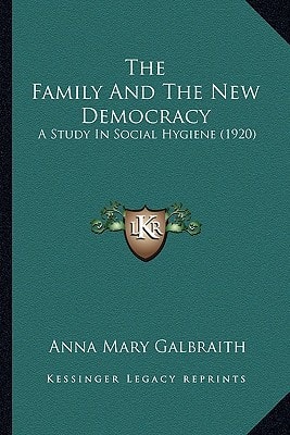 The Family And The New Democracy: A Study In Social Hygiene (1920)