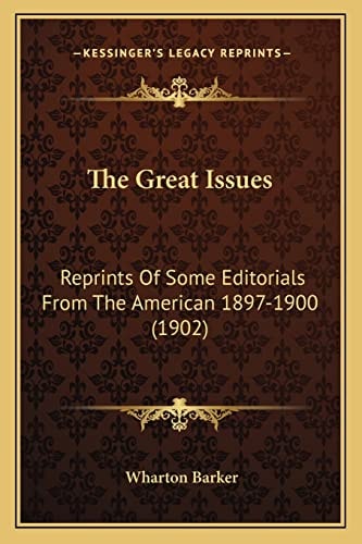 The Great Issues: Reprints Of Some Editorials From The American 1897-1900 (1902)
