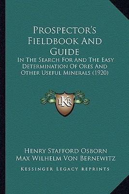 Prospector's Fieldbook And Guide: In The Search For And The Easy Determination Of Ores And Other Useful Minerals (1920)