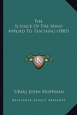 The Science Of The Mind Applied To Teaching (1885)