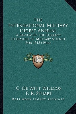 The International Military Digest Annual: A Review Of The Current Literature Of Military Science For 1915 (1916)