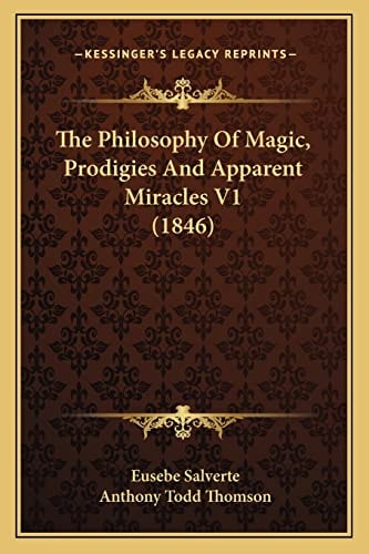The Philosophy Of Magic, Prodigies And Apparent Miracles V1 (1846)