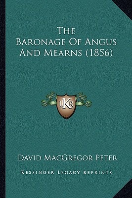 The Baronage Of Angus And Mearns (1856)
