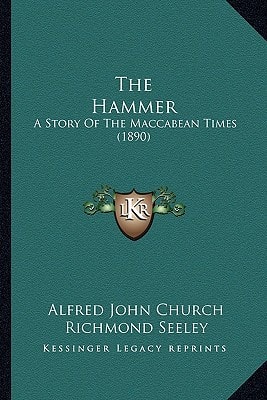 The Hammer: A Story Of The Maccabean Times (1890)