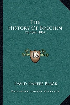 The History Of Brechin: To 1864 (1867)