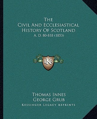 The Civil And Ecclesiastical History Of Scotland: A. D. 80-818 (1853)