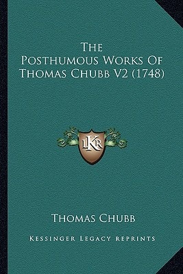 The Posthumous Works Of Thomas Chubb V2 (1748)