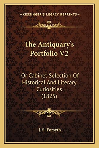 The Antiquary's Portfolio V2: Or Cabinet Selection Of Historical And Literary Curiosities (1825)