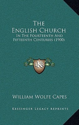 The English Church: In The Fourteenth And Fifteenth Centuries (1900)