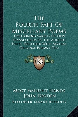 The Fourth Part Of Miscellany Poems: Containing Variety Of New Translations Of The Ancient Poets, Together With Several Original Poems (1716)