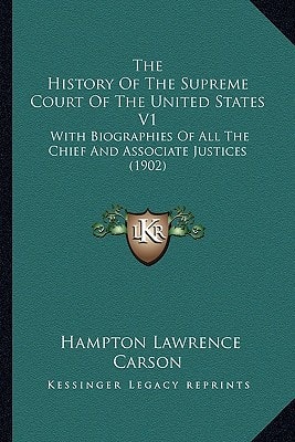 The History Of The Supreme Court Of The United States V1: With Biographies Of All The Chief And Associate Justices (1902)
