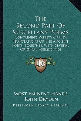 The Second Part Of Miscellany Poems: Containing Variety Of New Translations Of The Ancient Poets, Together With Several Original Poems (1716)