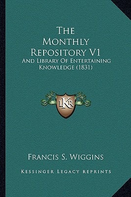The Monthly Repository V1: And Library Of Entertaining Knowledge (1831)