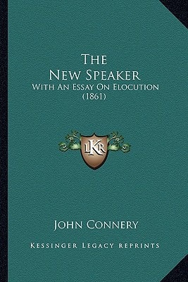 The New Speaker: With An Essay On Elocution (1861)