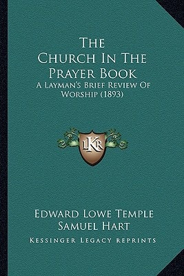 The Church In The Prayer Book: A Layman's Brief Review Of Worship (1893)