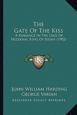 The Gate Of The Kiss: A Romance In The Days Of Hezekiah, King Of Judah (1902)
