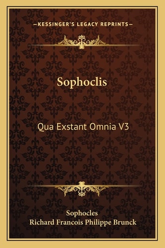 Sophoclis: Qua Exstant Omnia V3: Cum Veterum Grammaticorum Scholiis (1824)