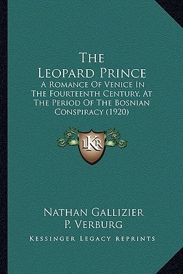 The Leopard Prince: A Romance Of Venice In The Fourteenth Century, At The Period Of The Bosnian Conspiracy (1920)