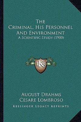The Criminal, His Personnel And Environment: A Scientific Study (1900)