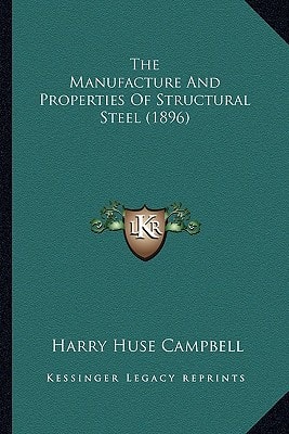 The Manufacture And Properties Of Structural Steel (1896)