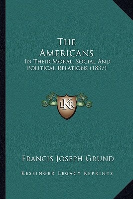The Americans: In Their Moral, Social And Political Relations (1837)