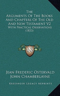 The Arguments Of The Books And Chapters Of The Old And New Testament V2: With Practical Observations (1833)