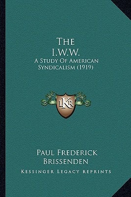 The I.W.W.: A Study Of American Syndicalism (1919)