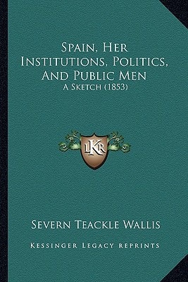 Spain, Her Institutions, Politics, And Public Men: A Sketch (1853)