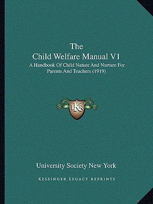 The Child Welfare Manual V1: A Handbook Of Child Nature And Nurture For Parents And Teachers (1919)