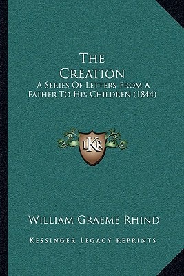The Creation: A Series Of Letters From A Father To His Children (1844)