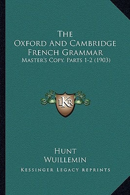 The Oxford And Cambridge French Grammar: Master's Copy, Parts 1-2 (1903)