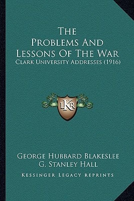 The Problems And Lessons Of The War: Clark University Addresses (1916)