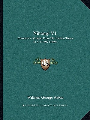 Nihongi V1: Chronicles Of Japan From The Earliest Times To A. D. 697 (1896)