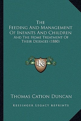 The Feeding And Management Of Infants And Children: And The Home Treatment Of Their Diseases (1880)