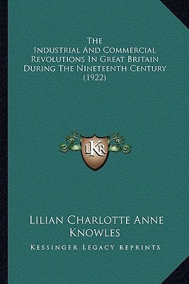The Industrial And Commercial Revolutions In Great Britain During The Nineteenth Century (1922)
