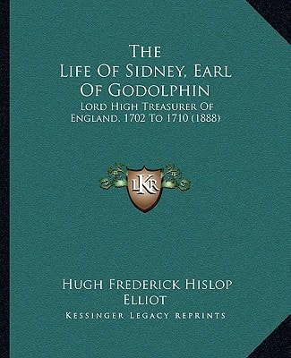 The Life Of Sidney, Earl Of Godolphin: Lord High Treasurer Of England, 1702 To 1710 (1888)