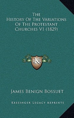 The History Of The Variations Of The Protestant Churches V1 (1829)