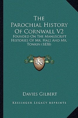 The Parochial History Of Cornwall V2: Founded On The Manuscript Histories Of Mr. Hals And Mr. Tonkin (1838)